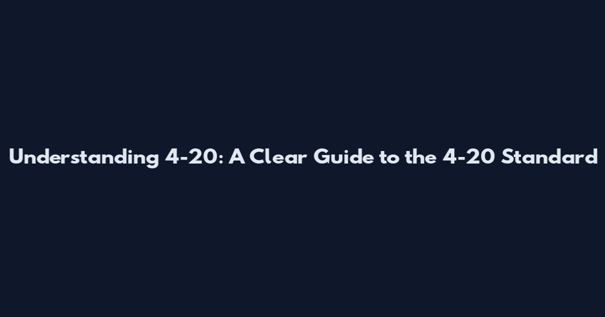 Understanding 4-20: A Clear Guide to the 4-20 Standard