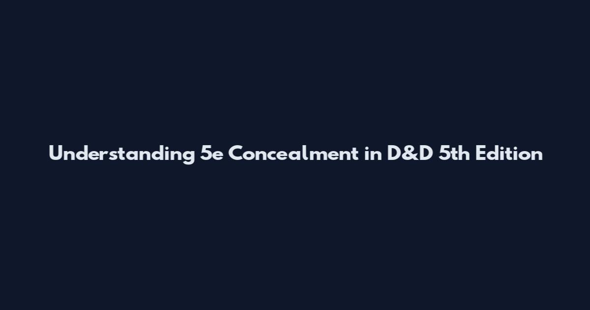 Understanding 5e Concealment in D&D 5th Edition