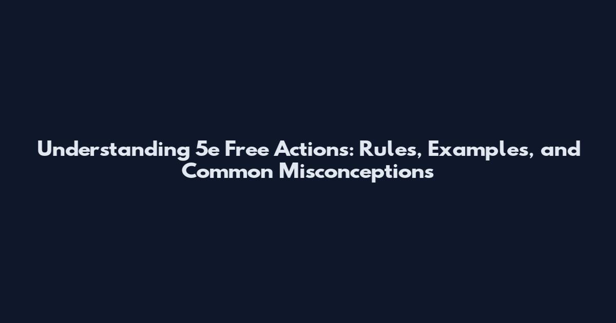 Understanding 5e Free Actions: Rules, Examples, and Common Misconceptions