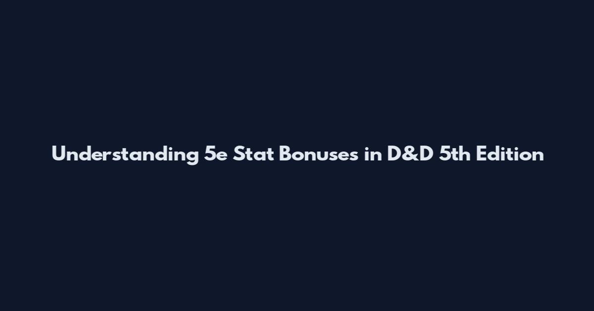 Understanding 5e Stat Bonuses in D&D 5th Edition