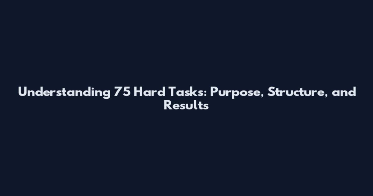 Understanding 75 Hard Tasks: Purpose, Structure, and Results