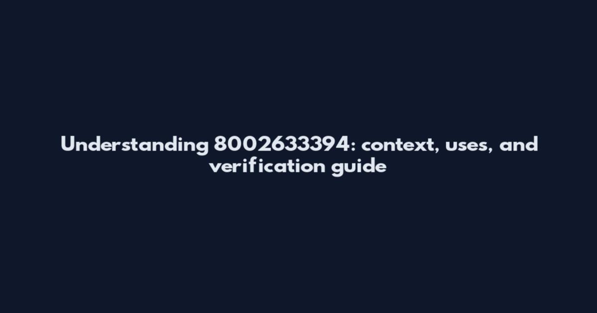 Understanding 8002633394: context, uses, and verification guide