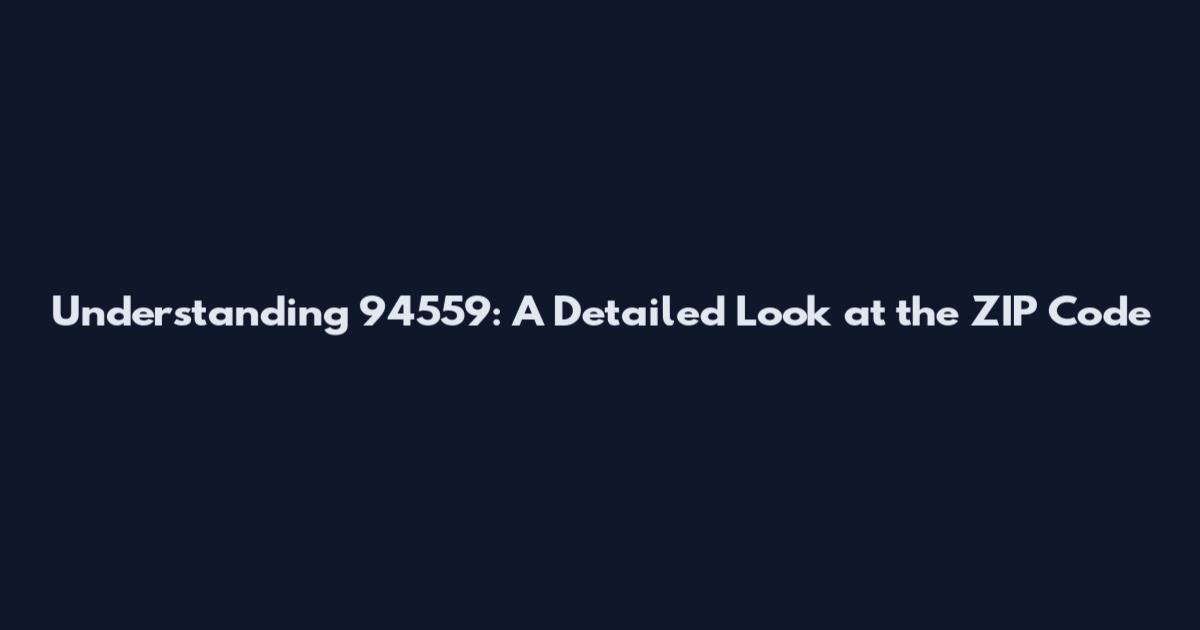 Understanding 94559: A Detailed Look at the ZIP Code