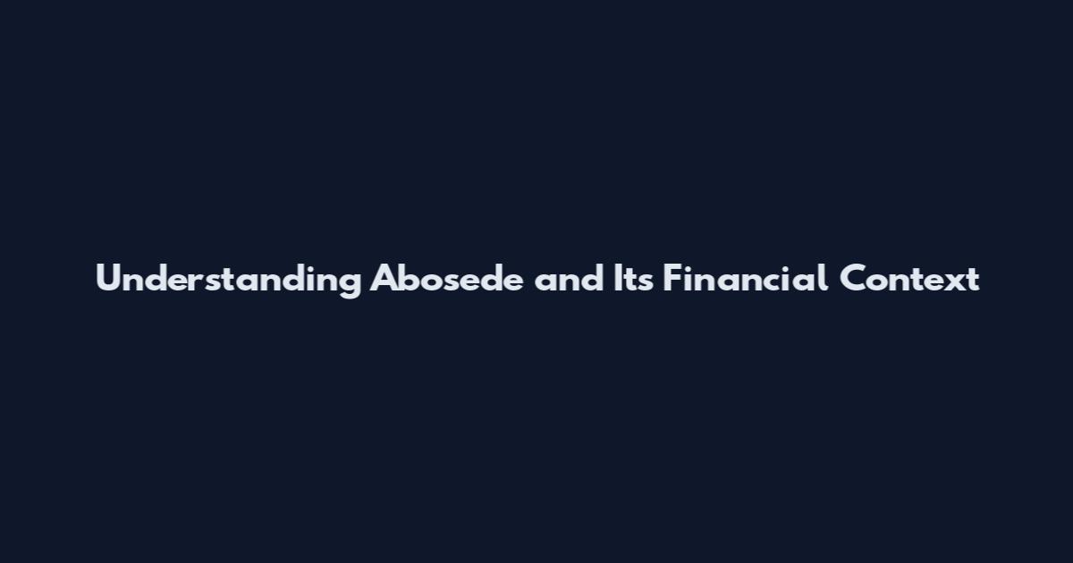 Understanding Abosede and Its Financial Context