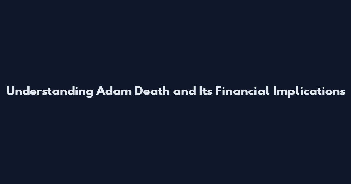 Understanding Adam Death and Its Financial Implications