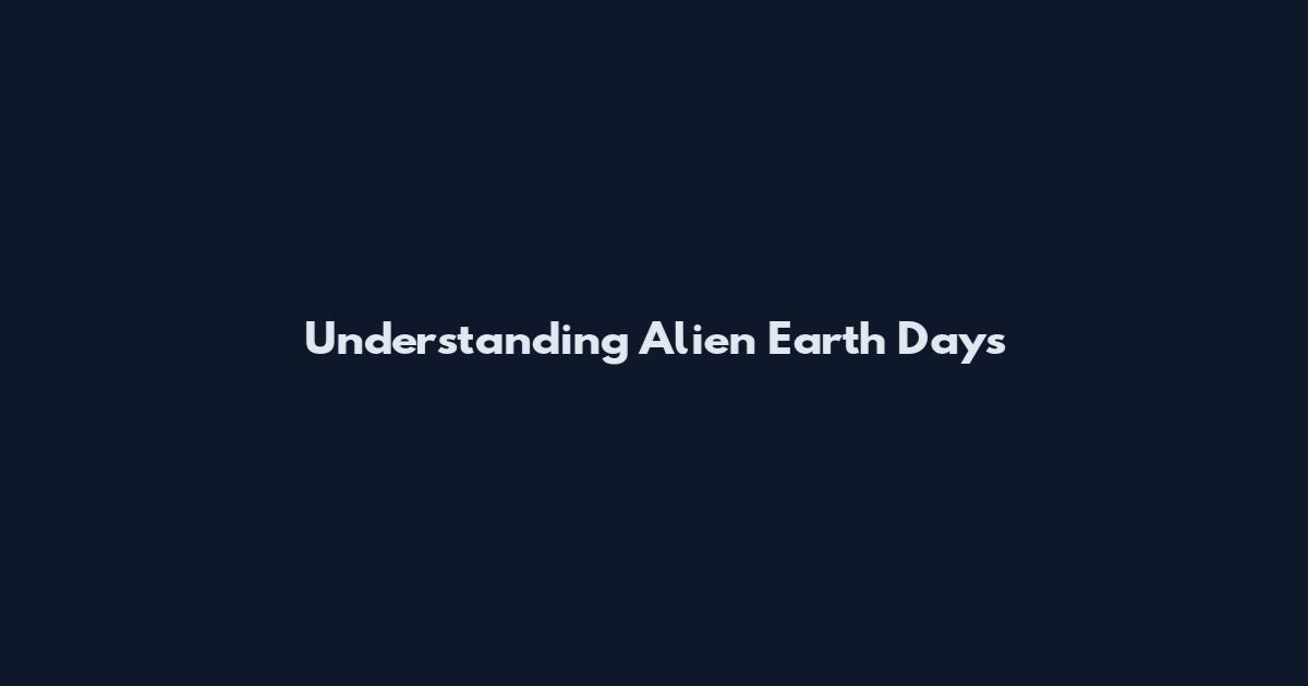 Understanding Alien Earth Days