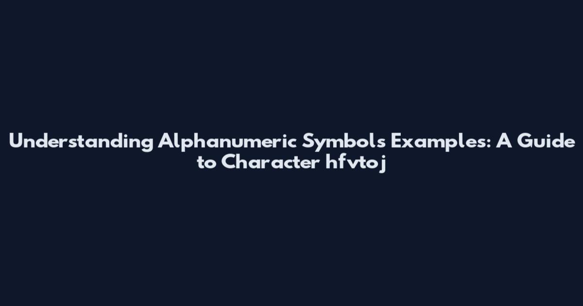 Understanding Alphanumeric Symbols Examples: A Guide to Character hfvtoj