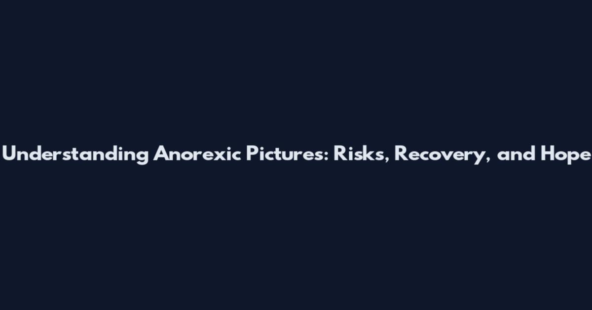 Understanding Anorexic Pictures: Risks, Recovery, and Hope