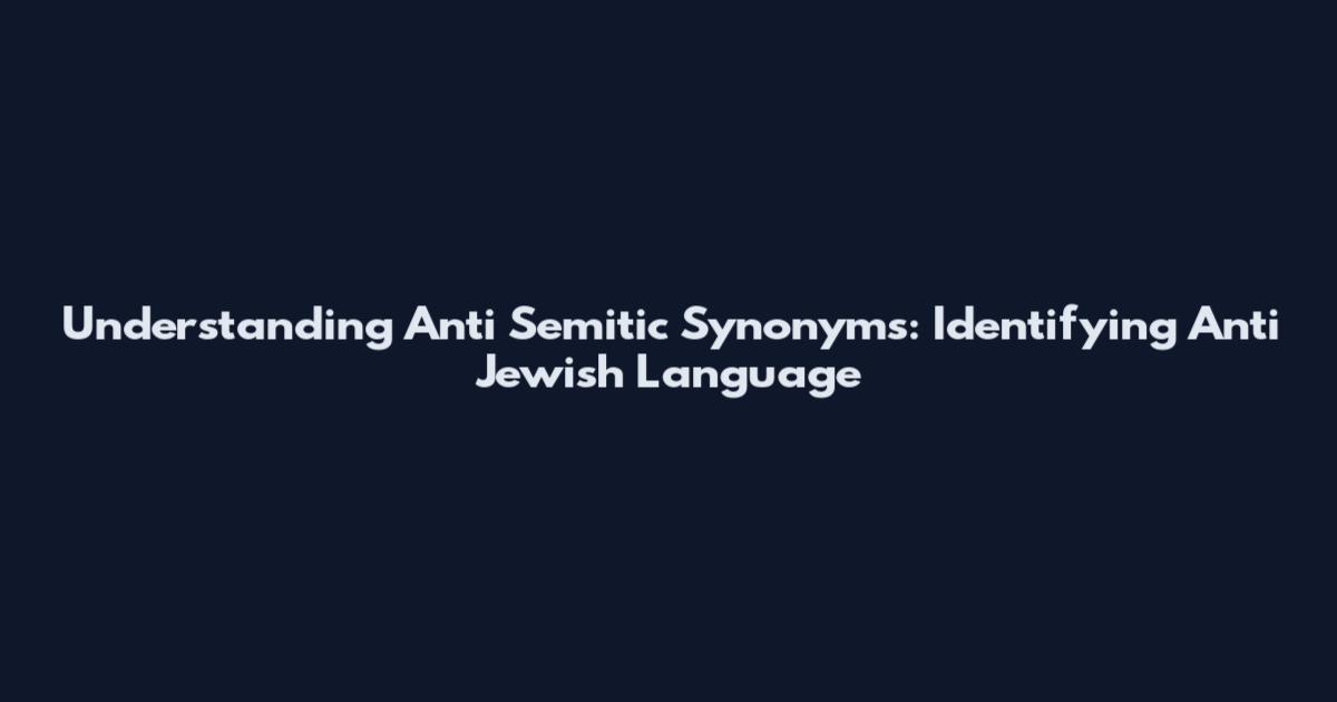 Understanding Anti Semitic Synonyms: Identifying Anti Jewish Language