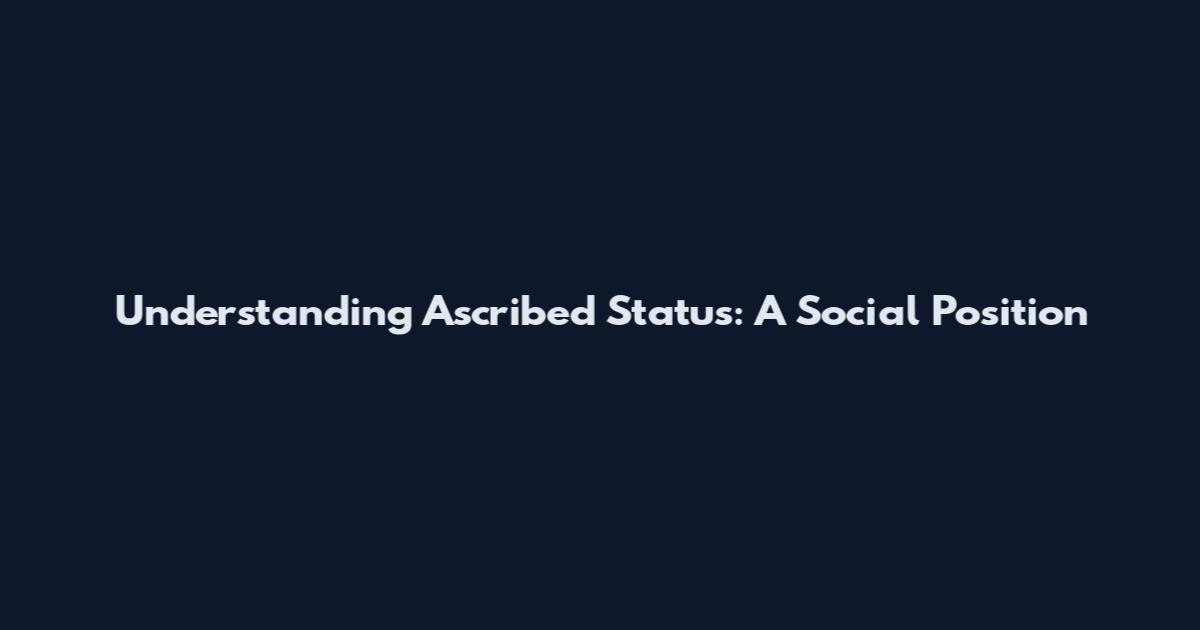 Understanding Ascribed Status: A Social Position