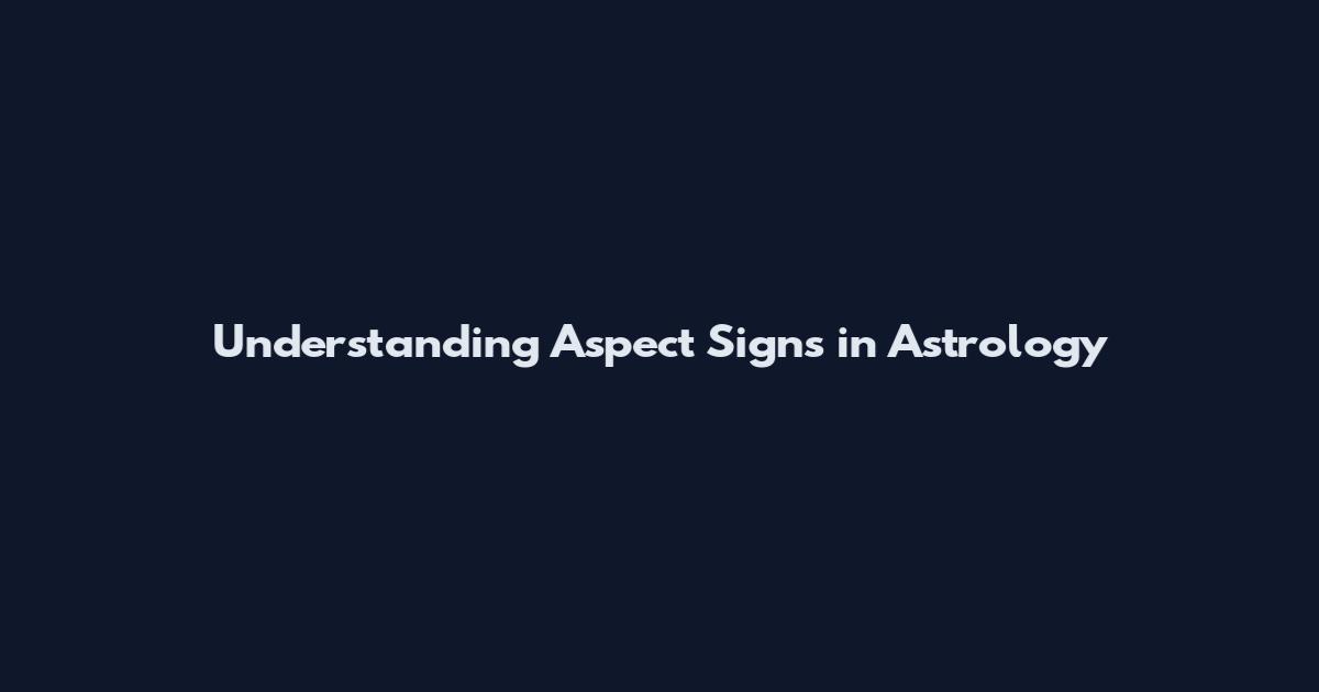 Understanding Aspect Signs in Astrology