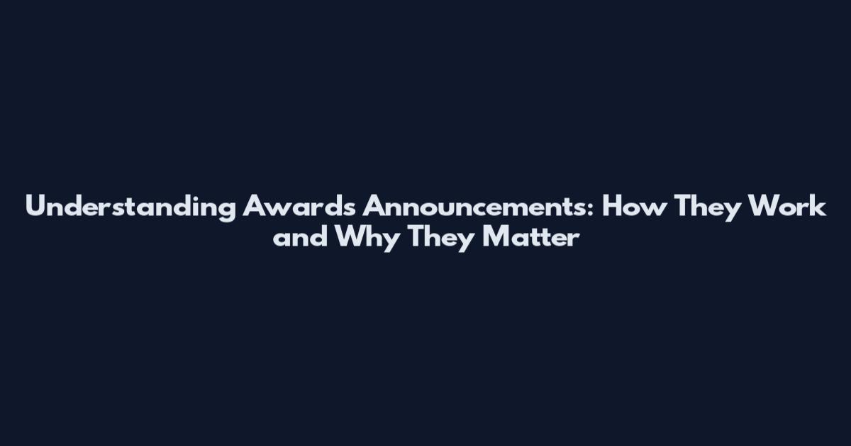 Understanding Awards Announcements: How They Work and Why They Matter