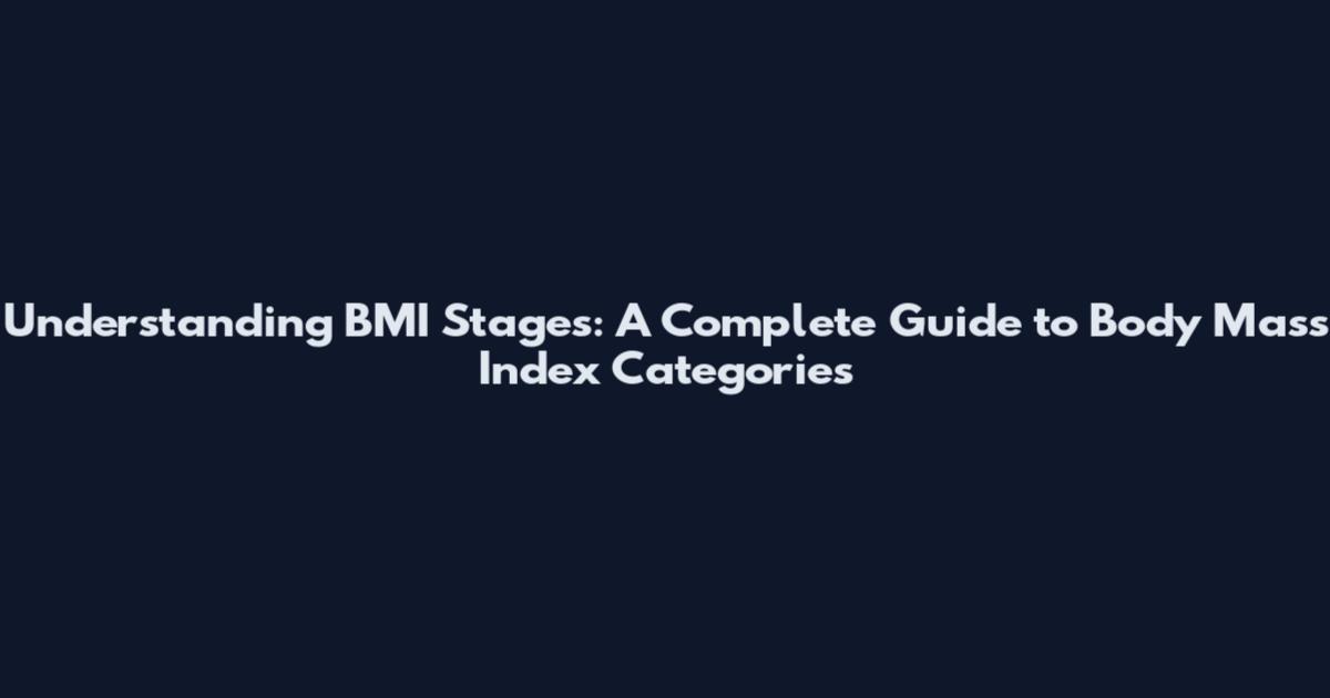 Understanding BMI Stages: A Complete Guide to Body Mass Index Categories