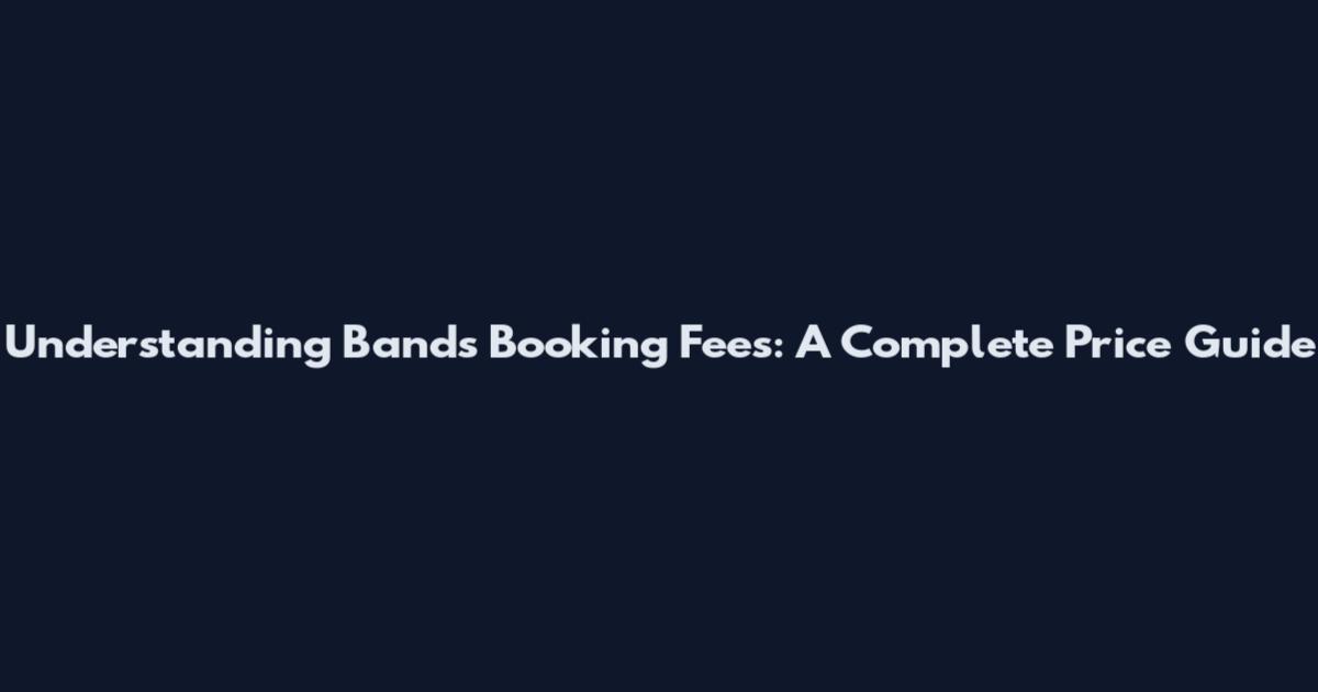 Understanding Bands Booking Fees: A Complete Price Guide