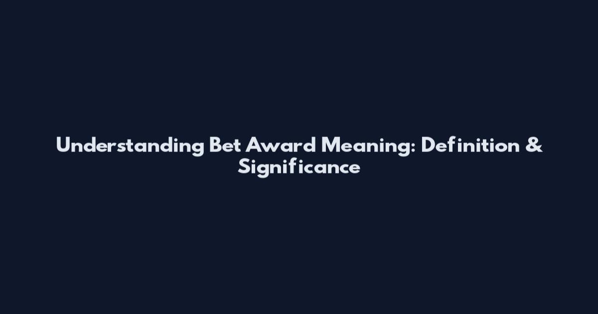 Understanding Bet Award Meaning: Definition & Significance