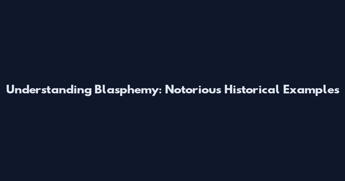 Understanding Blasphemy: Notorious Historical Examples
