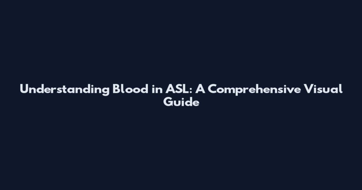 Understanding Blood in ASL: A Comprehensive Visual Guide
