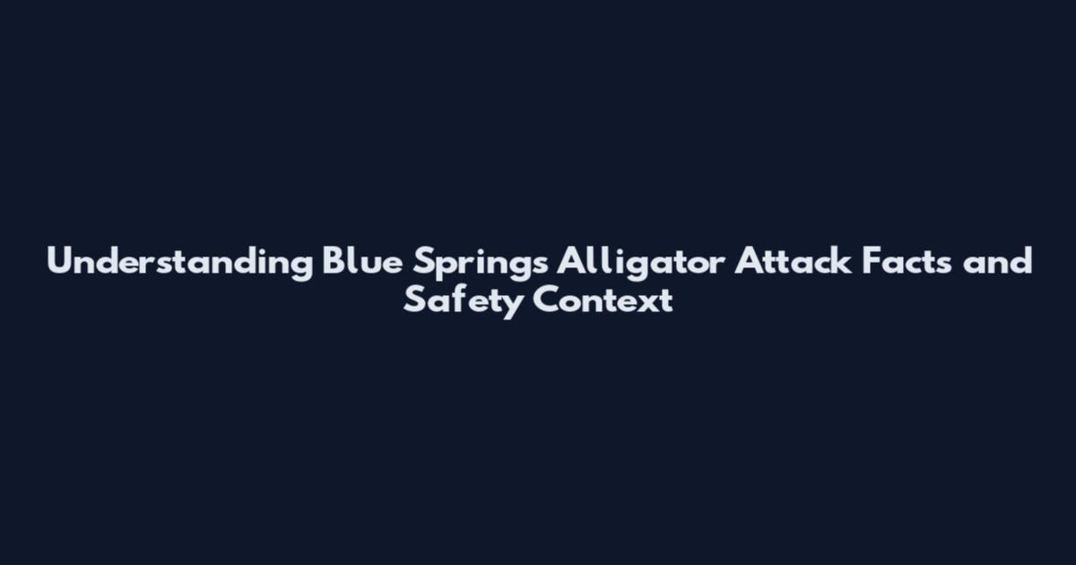 Understanding Blue Springs Alligator Attack Facts and Safety Context