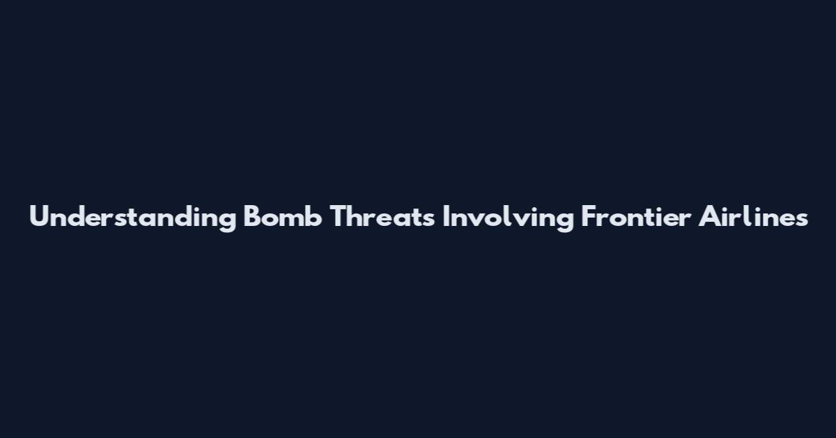 Understanding Bomb Threats Involving Frontier Airlines