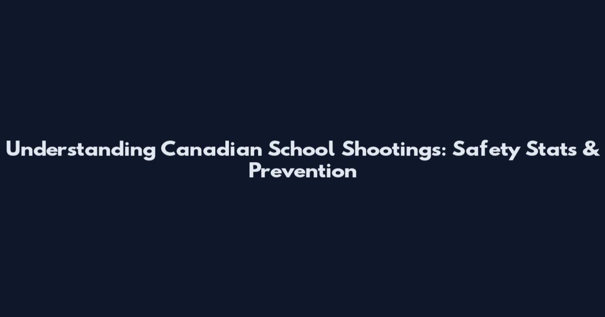 Understanding Canadian School Shootings: Safety Stats & Prevention