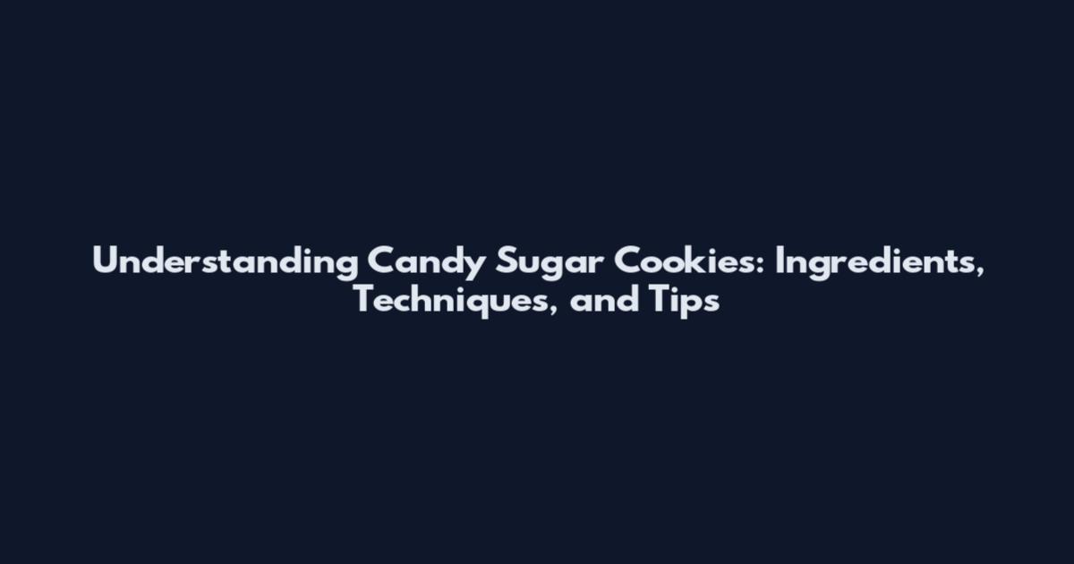 Understanding Candy Sugar Cookies: Ingredients, Techniques, and Tips