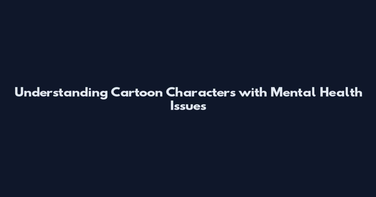 Understanding Cartoon Characters with Mental Health Issues