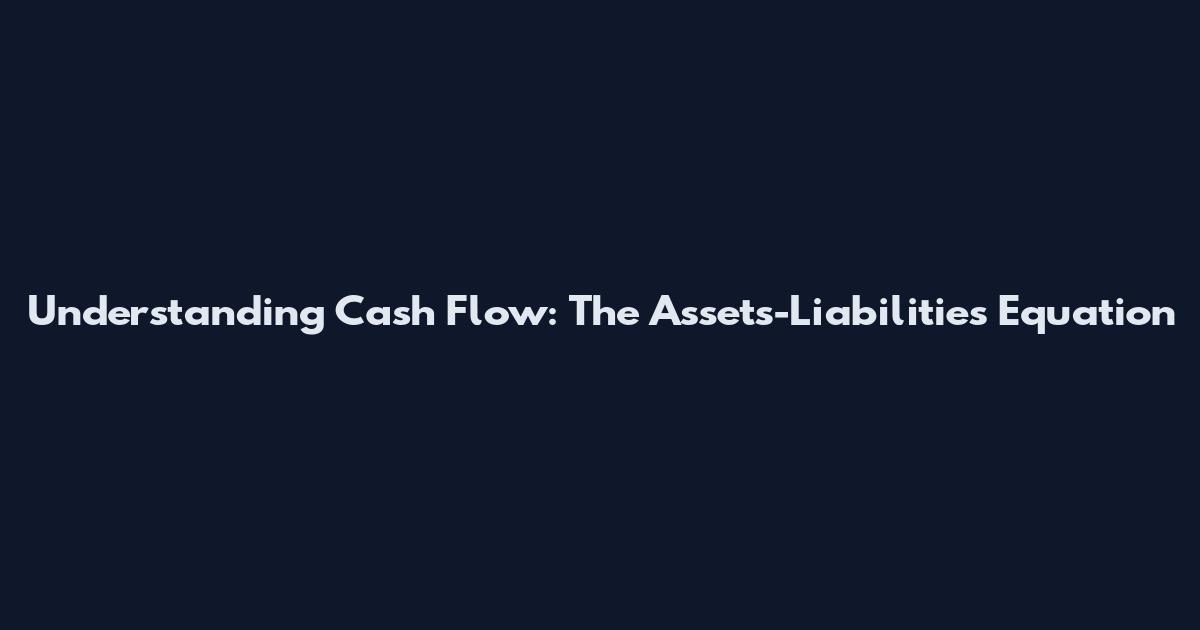 Understanding Cash Flow: The Assets-Liabilities Equation