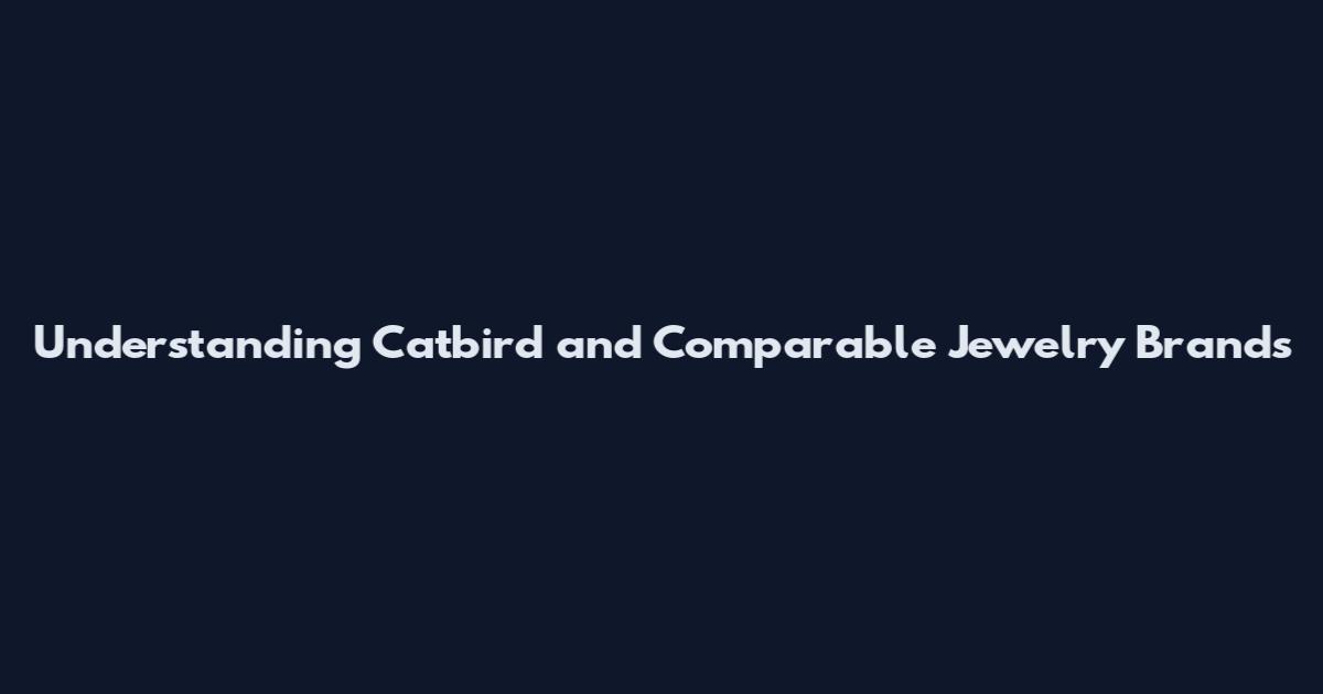 Understanding Catbird and Comparable Jewelry Brands