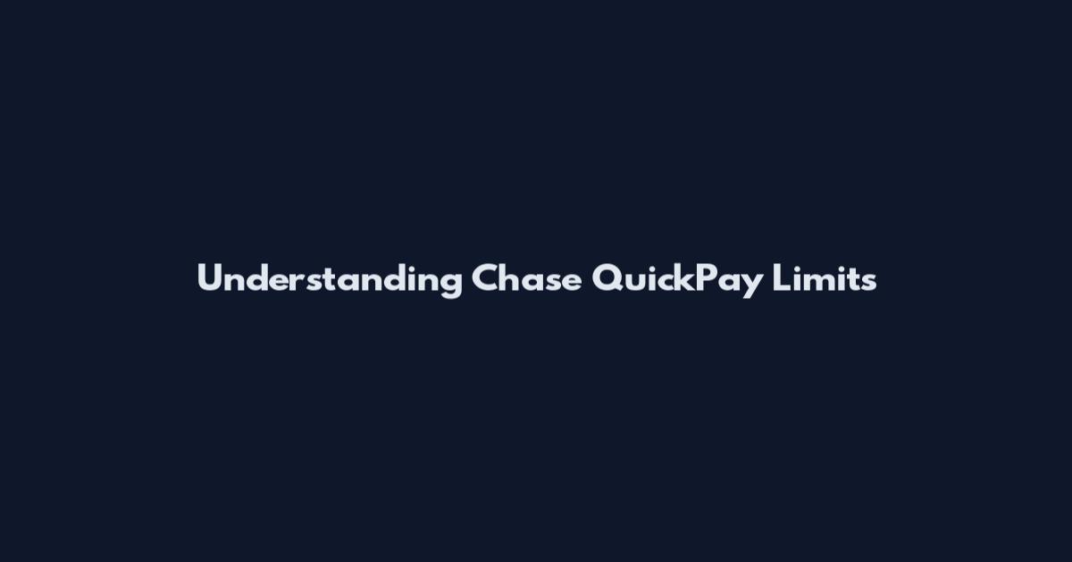 Understanding Chase QuickPay Limits