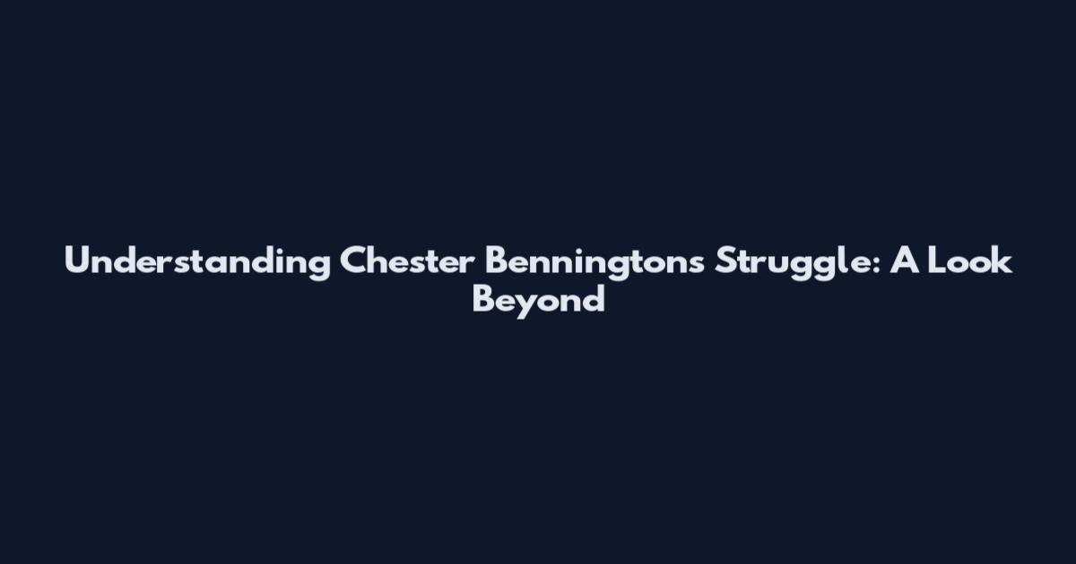 Understanding Chester Bennington's Struggle: A Look Beyond