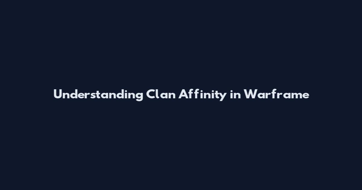 Understanding Clan Affinity in Warframe