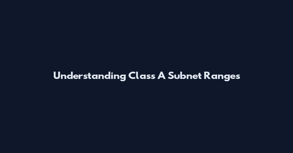 Understanding Class A Subnet Ranges