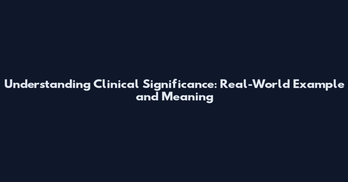 Understanding Clinical Significance: Real-World Example and Meaning