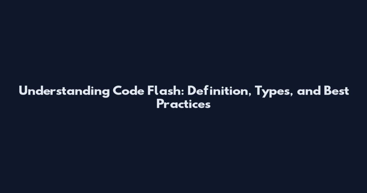 Understanding Code Flash: Definition, Types, and Best Practices