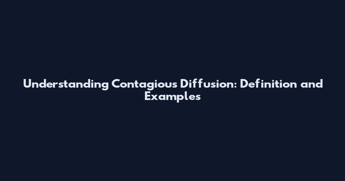 Understanding Contagious Diffusion: Definition and Examples