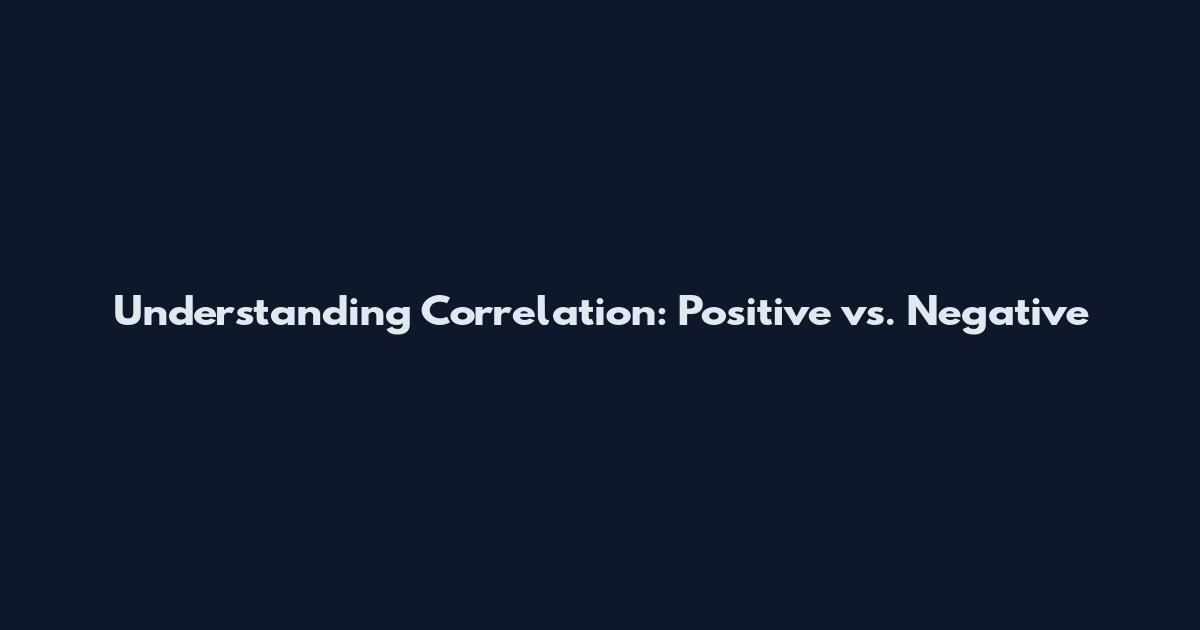 Understanding Correlation: Positive vs. Negative