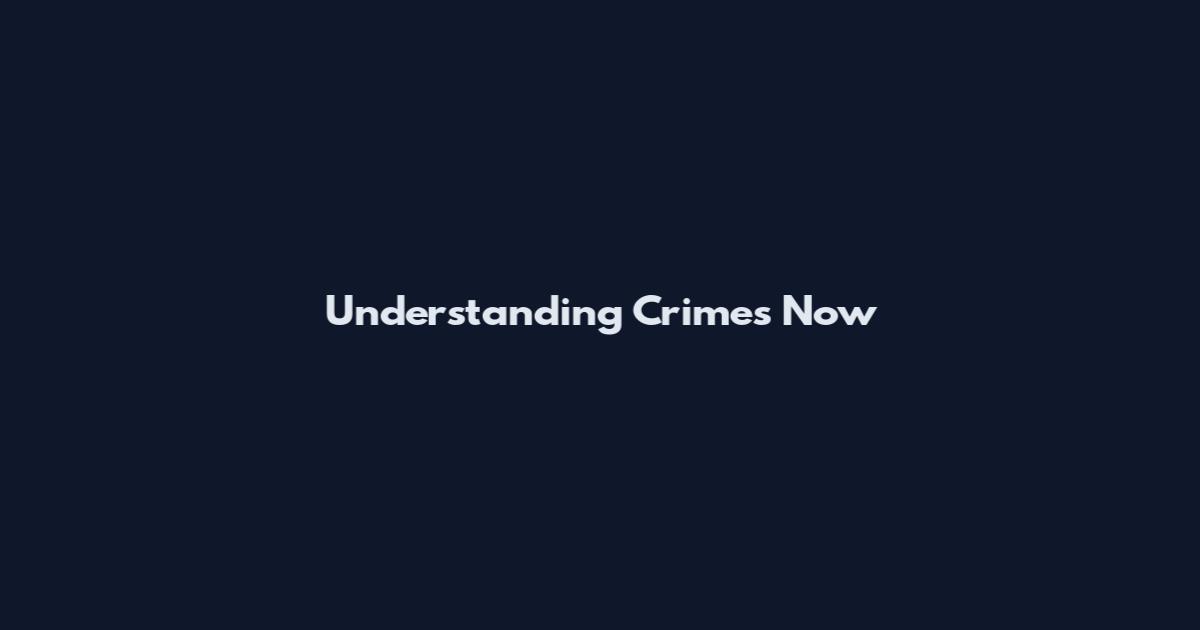 Understanding Crimes Now