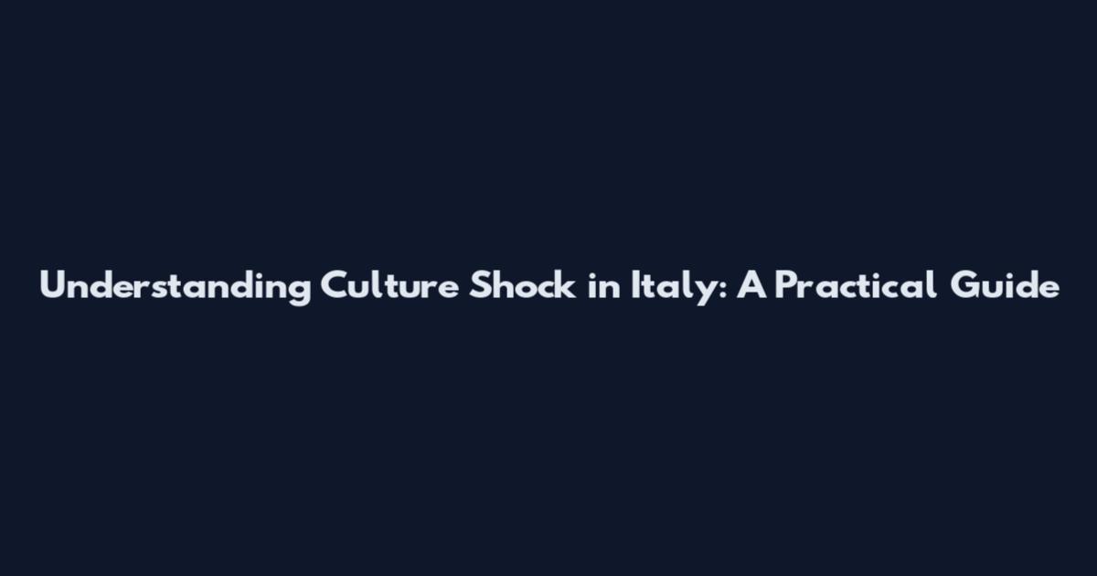 Understanding Culture Shock in Italy: A Practical Guide