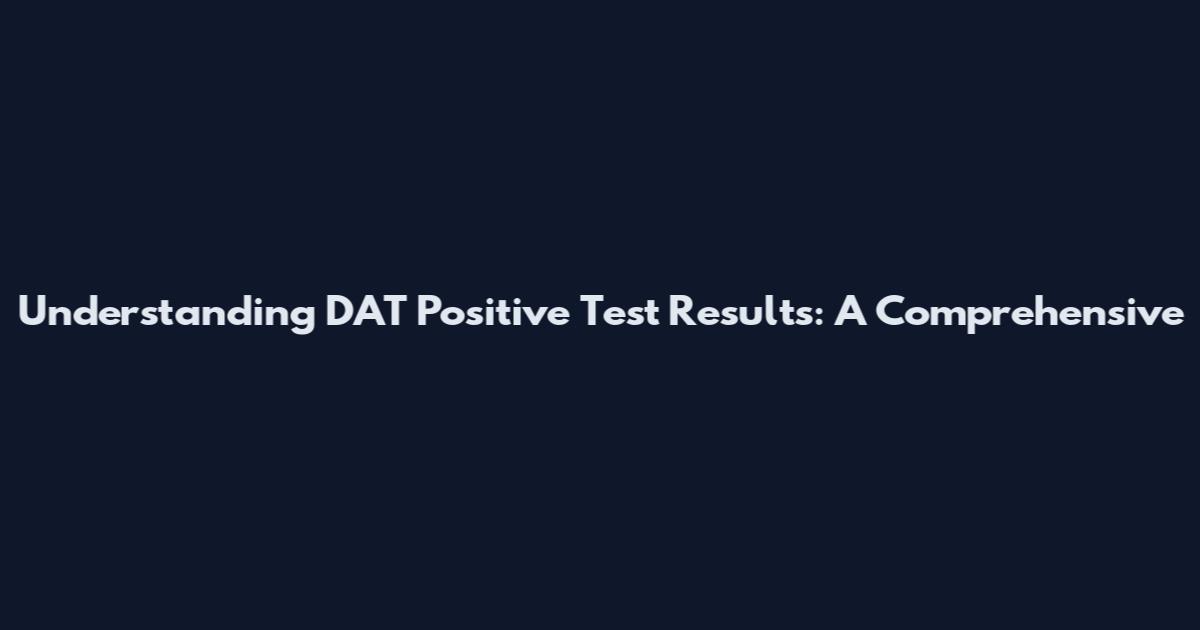 Understanding DAT Positive Test Results: A Comprehensive