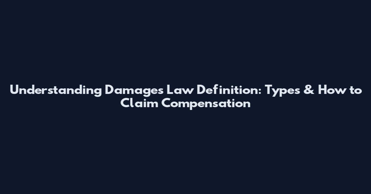 Understanding Damages Law Definition: Types & How to Claim Compensation