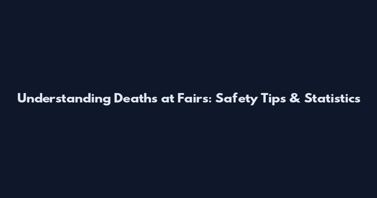 Understanding Deaths at Fairs: Safety Tips & Statistics