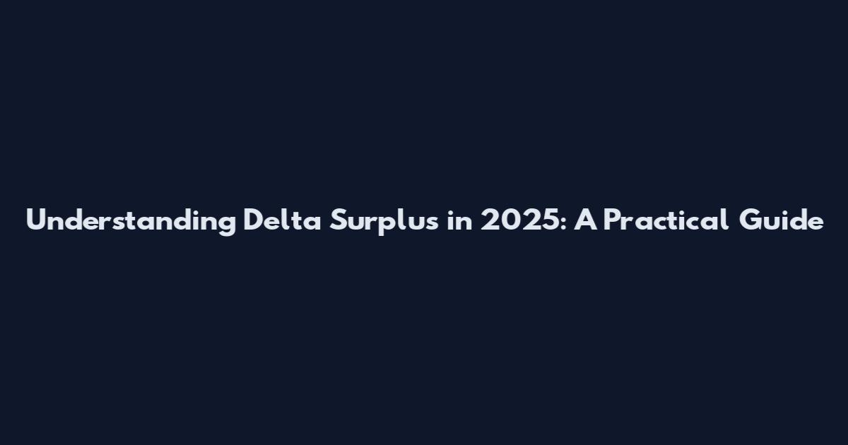 Understanding Delta Surplus in 2025: A Practical Guide