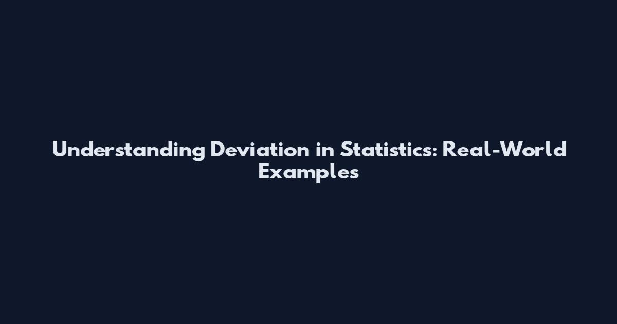 Understanding Deviation in Statistics: Real-World Examples