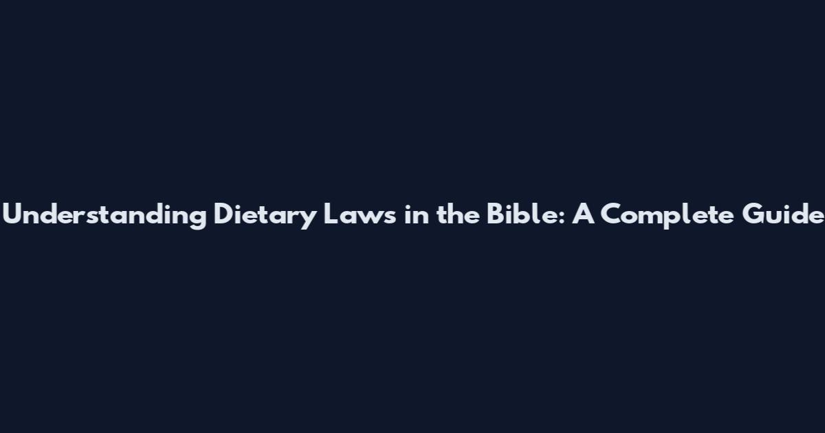 Understanding Dietary Laws in the Bible: A Complete Guide