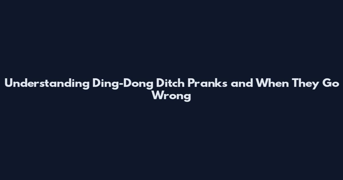 Understanding Ding-Dong Ditch Pranks and When They Go Wrong