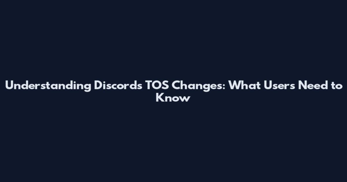 Understanding Discord's TOS Changes: What Users Need to Know