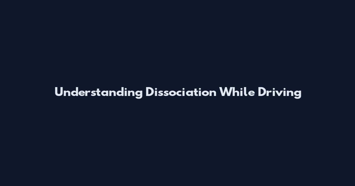 Understanding Dissociation While Driving