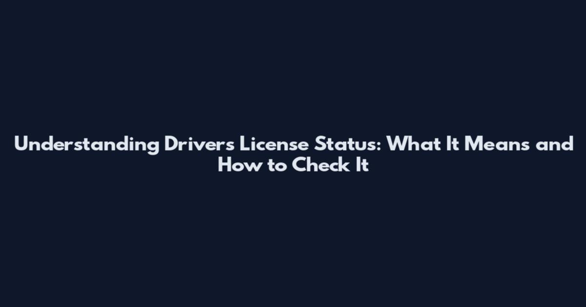 Understanding Driver's License Status: What It Means and How to Check It
