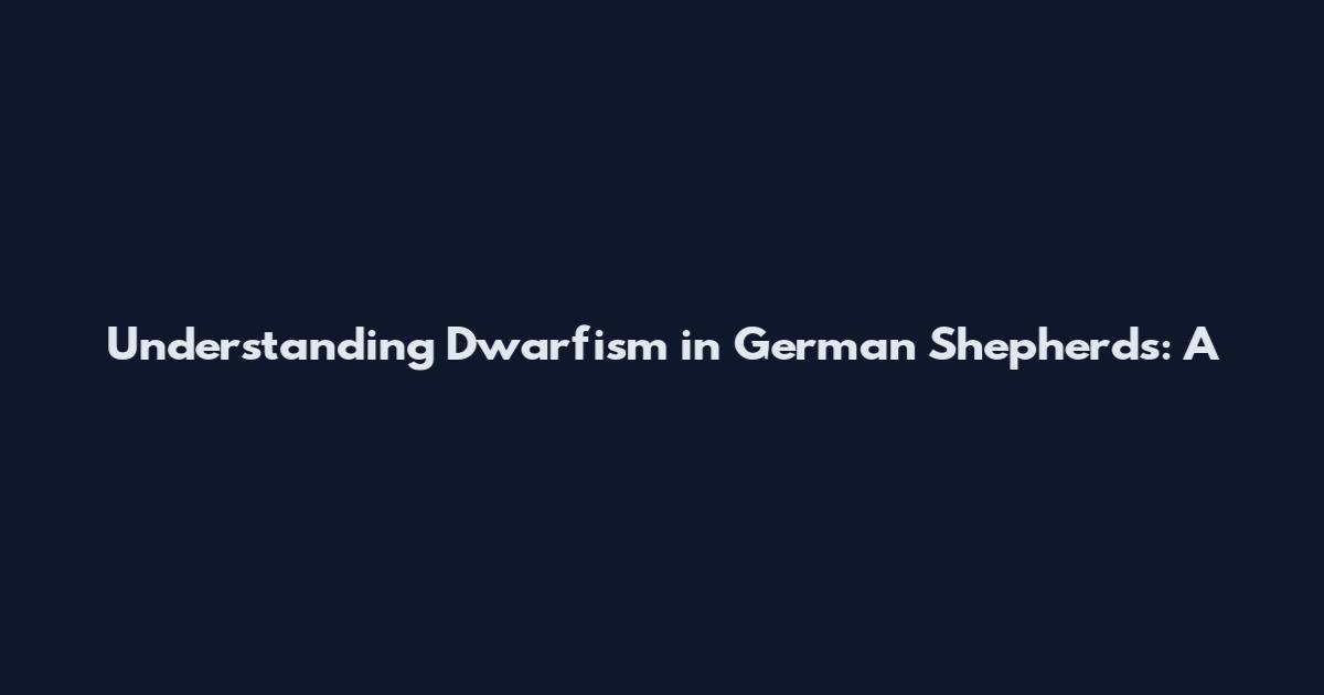 Understanding Dwarfism in German Shepherds: A