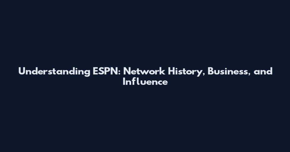 Understanding ESPN: Network History, Business, and Influence